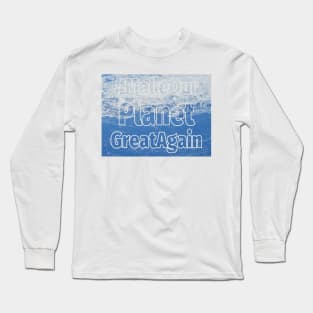 Make our planet great again 2 Long Sleeve T-Shirt